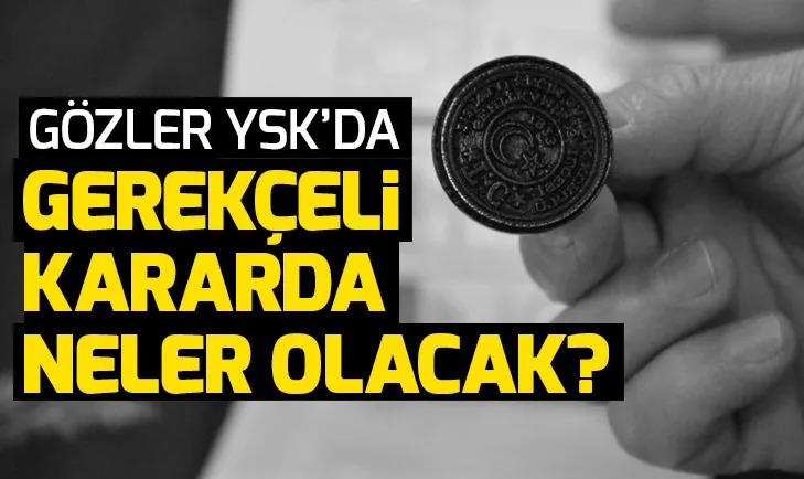 YSK, İstanbul için gerekçeli kararı ne zaman açıklayacak? YSKnın gerekçeli kararında neler olacak?