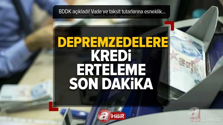 Kredi ve kart ödemeleri ertelendi mi? DEPREMZEDELERE KREDİ ERTELEME SON DAKİKA | Süreç nasıl işleyecek? BDDK açıkladı! Vade ve taksit tutarlarına esneklik ne demek? 1