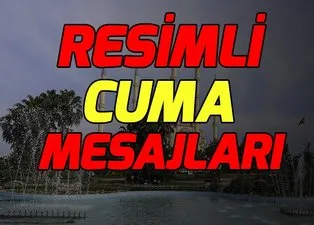 Resimli Cuma mesajları ile sevdiklerinizi hatırlayın! En güzel, en yeni, en şık Cuma mesajları resimli!