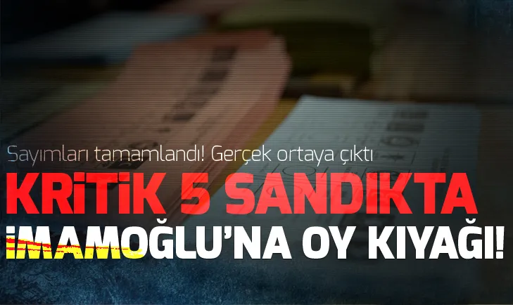 Son dakika: İstanbul seçimlerinde 5 kritik sandıkta Ekrem İmamoğluna 1121 oy kıyağı!