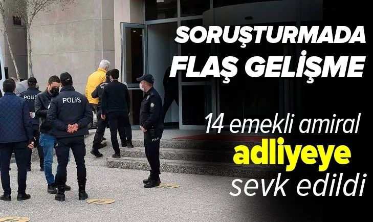 Son dakika: Darbe imalı bildiri hakkında ifadesi alınan emekli amiraller adliyeye sevk edildi