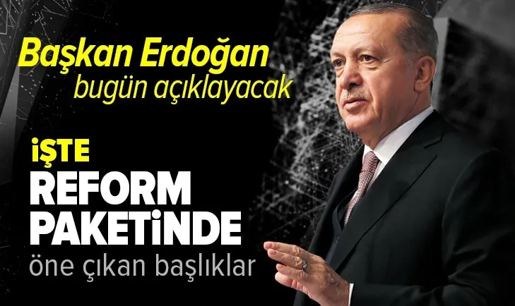 Başkan Recep Tayyip Erdoğan Ekonomi Reform Paketi'ni açıklayacak! İşte öne çıkan başlıklar