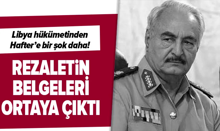 Libya hükümetinden Haftere şok!