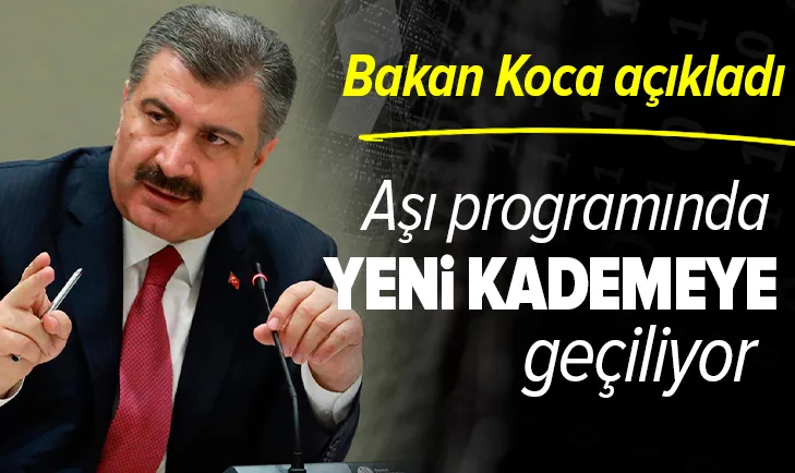Sağlık Bakanı Fahrettin Koca duyurdu: Aşı programında yeni bir kademeye geçiyoruz