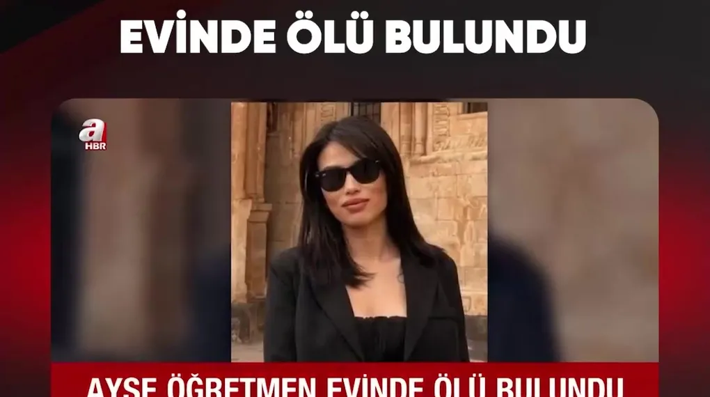 AYŞE ÖĞRETMEN EVİNDE ÖLÜ BULUNDU