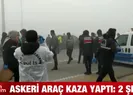 Askeri araç kaza yaptı: 2 şehit