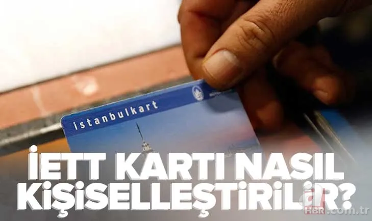 İstanbulkart KİŞİSELLEŞTİRME AKTİFLEŞTİRME: İETT kartı kişiselleştirme nasıl, nereden yapılır? Son tarih ne zaman? Zorunlu mu? 1