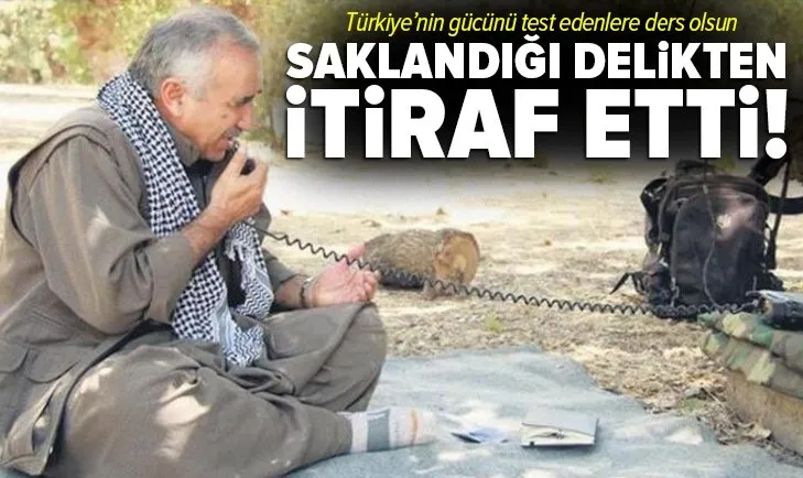 Terör örgütü PKK’nın elebaşı Murat Karayılan saklandığı delikten itiraf etti: Karşımızda ‘Nereye gidersem orayı alırım’ diyen bir devlet var