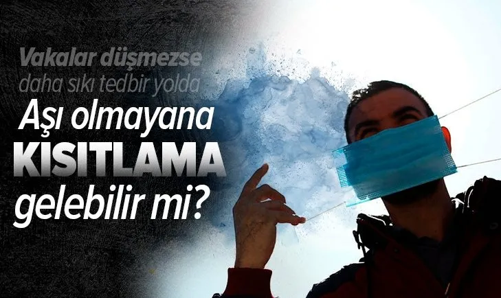 Koronavirüs aşısı olmayanlara kısıtlama yolda