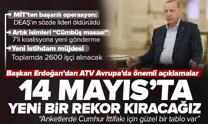 Başkan Recep Tayyip Erdoğan’dan ATV Avrupa yayınından önemli açıklamalar: 14 Mayıs’ta yeni bir rekor kıracağız