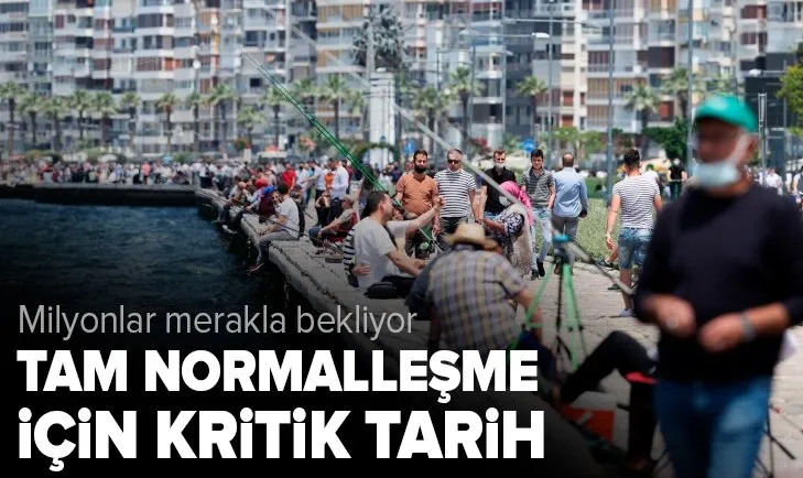 Milyonlar merakla bekliyor! Tam normalleşme için kritik tarih