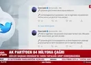 AK Parti’den 84 milyona çağrı