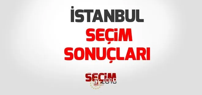 İstanbul seçim sonuçları 2018: 24 Haziran İstanbul Milletvekili seçim sonuçları