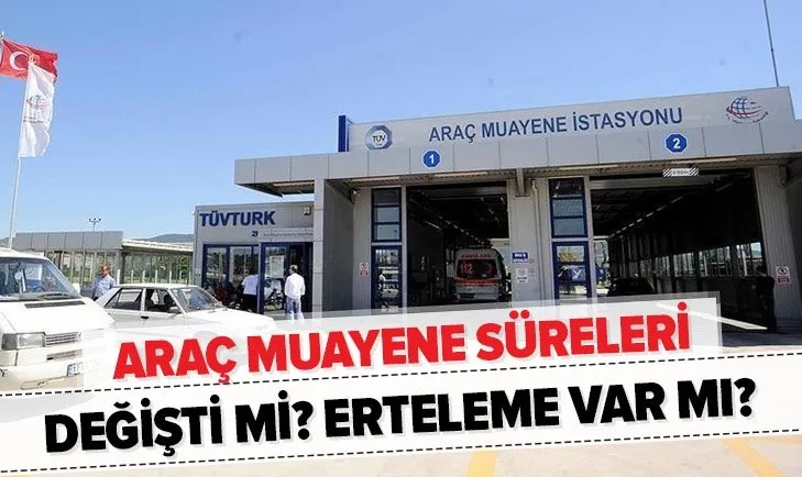 Son dakika: Araç muayene ertelendi mi? 2020 TÜVTÜRK araç muayene süreleri deği��ti mi, uzatıldı mı?