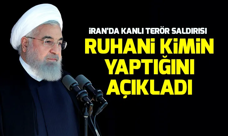 Ruhani terör saldırısını kimin yaptığını açıkladı