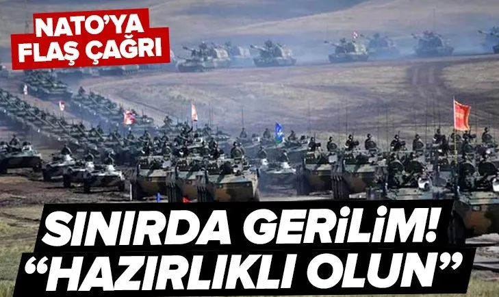 NATO’ya çağrı: Hazırlıklı olun...