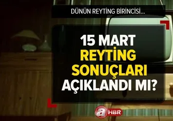 15 Mart reyting sonuçları açıklandı mı? Dün hangi dizi-program birinci oldu?📺