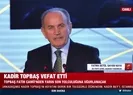 Kadir Topbaş davaya adamış ömrüyle anılacak
