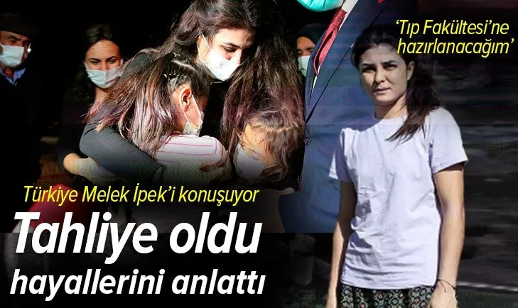 Melek İpek tahliye oldu hayallerini anlattı! Tıp Fakültesi'ne hazırlanacağım...