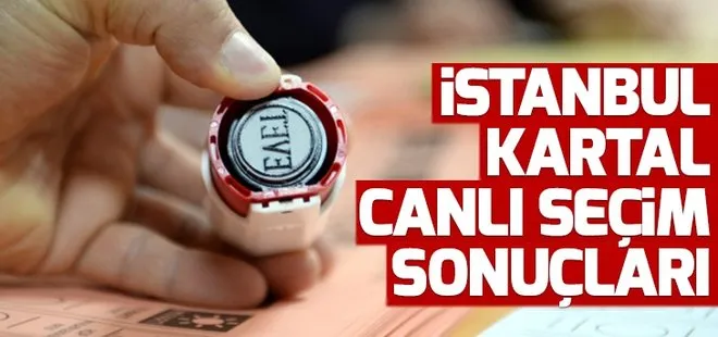 23 Haziran’da Kartal’da kim kazandı? 2019 İstanbul seçimleri Kartal seçim sonuçları oy oranları!