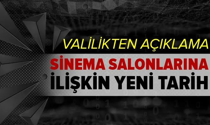 Sinema salonlarına ilişkin flaş karar! Valilikten açıklama geldi