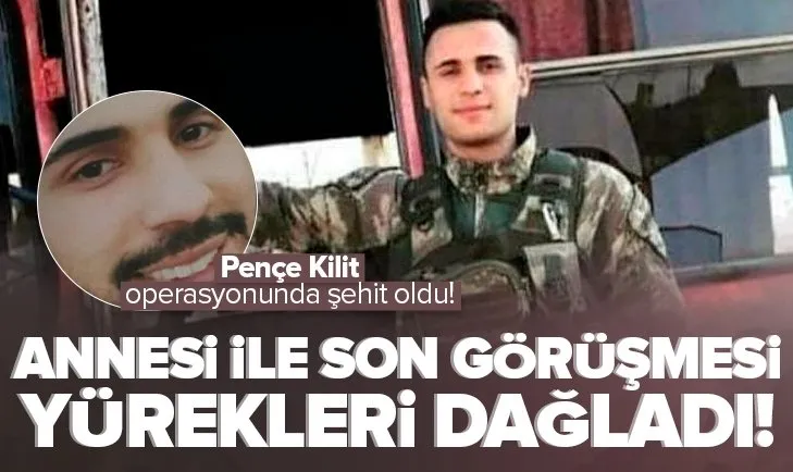 Pençe Kilit şehidi Mustafa Yıldız’ın annesiyle son telefon görüşmesi yürekleri dağladı