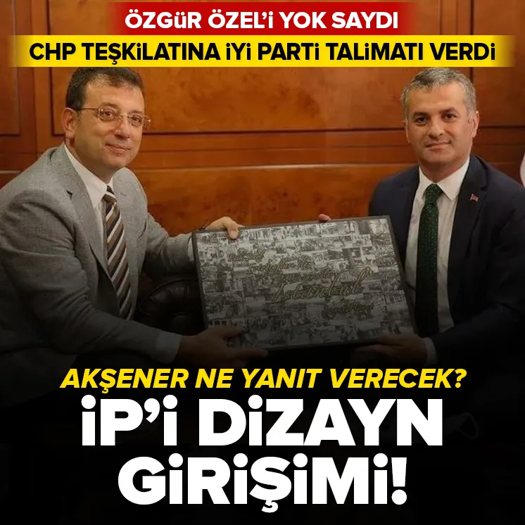 Ekrem İmamoğlu’ndan İYİ Parti’yi dizayn girişimi