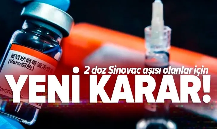 Son dakika: 2 doz Sinovac aşısı olanlar için yeni karar