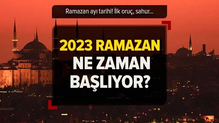 Ramazan ne zaman başlıyor? İlk oruç hangi gün tutulacak, sahura ne zaman kalkılacak? 2023 İMSAKİYE