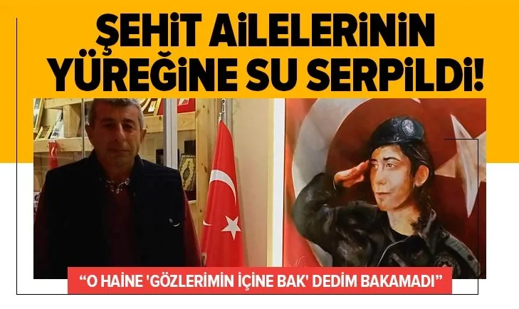 Şehit ailelerinin yüreğine su serpildi!