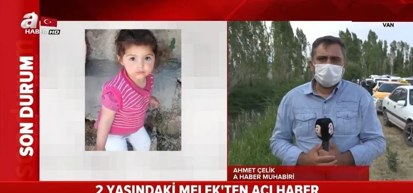 Son dakika: Van'da kaybolan 2 yaşındaki küçük Melek'ten kahreden haber