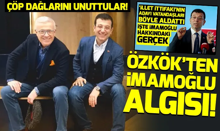 Ertuğrul Özkök'ten Ekrem İmamoğlu algısı! İşte İmamoğlu güzellemesi ve gerçekler…