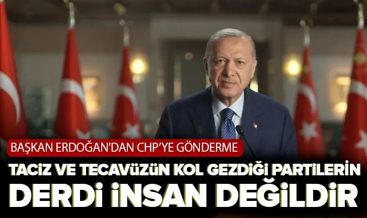 Başkan Erdoğan’dan CHP’ye gönderme: Taciz ve tecavüzün kol gezdiği partilerin derdi insan değildir