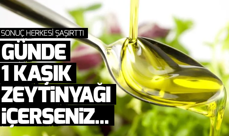 Günde 1 kaşık zeytinyağı içersek ne olur?
