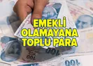 Emekli olamayana toplu para