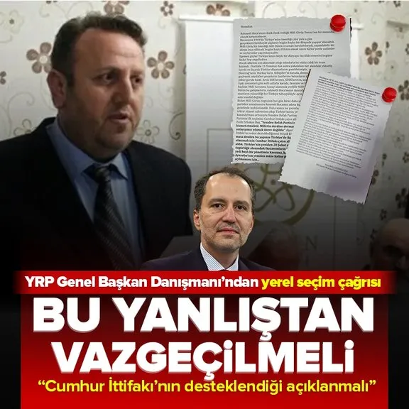 Yeniden Refah Partisi Genel Başkan Danışmanı Yücel Mollaismailoğlu’ndan Cumhur İttifakı mesajı: Bu yanlıştan vazgeçilmeli