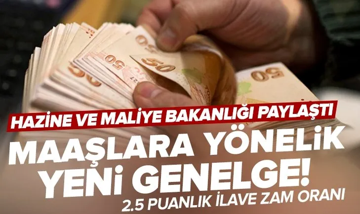 Maaşlarda kritik detay! Hazine ve Maliye Bakanlığından yeni maaş genelgesi! 2.5 puanlık ilave zam oranı...