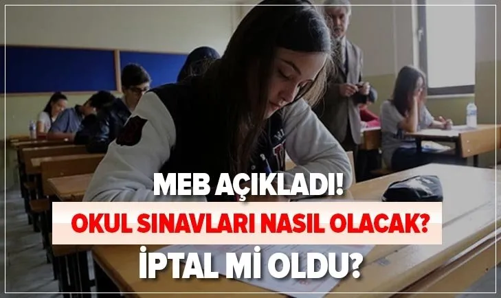 MEB duyurdu! Okul sınavları ne zaman olacak? Sınavlar iptal mi oldu, ertelendi mi? Okul sınavları nasıl olacak?