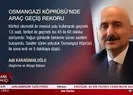 Osmangazi Köprüsü’nde araç geçiş rekoru