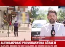 Altındağ’daki provokasyona gözaltı
