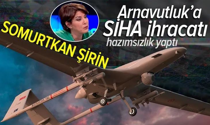Türkiye’nin Arnavutluk’a SİHA satışı Şirin Payzın’ı kızdırdı! Kime karşı kullanacaklar?