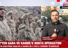 Gara ve Kandil’e nokta operasyonu