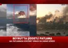 Son dakika: Beyruttaki büyük patlama anı denizden görüntülendi