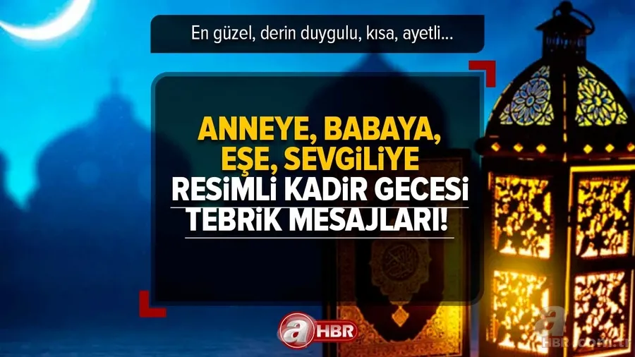 En güzel, derin duygulu, kısa, ayetli Resimli Kadir Gecesi tebrik mesajları! Anneye, babaya, eşe, sevgiliye Kadir Gecesi güzel sözleri! 1
