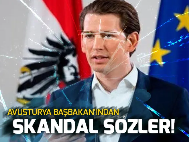 Avusturya Başbakanı Kurzdan skandal Türkiye açıklaması!