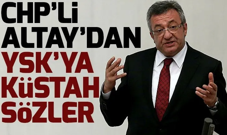 CHP'li Engin Altay yine YSK'yı hedef aldı!