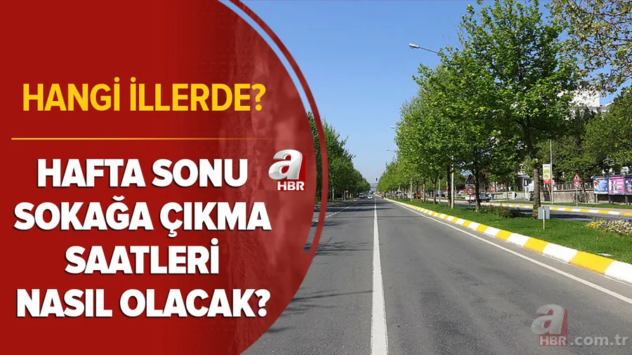 Hafta sonu sokağa çıkma yasağı saatleri nasıl olacak? Cumartesi Pazar sokağa çıkma yasağı var mı? Hangi illerde? 1
