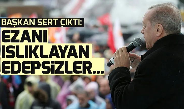 Ezanı ıslıklayan edepsizler var