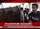 Kurşunların hedefi olan kameraman o anları anlattı