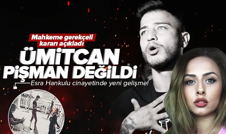 Son dakika: Esra Hankulu cinayetinde yeni gelişme! Mahkeme gerekçeli kararı açıkladı: Ümitcan Uygun pişman değildi
